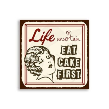 Life is Uncertain Eat Cake First Mini Vintage Tin Sign