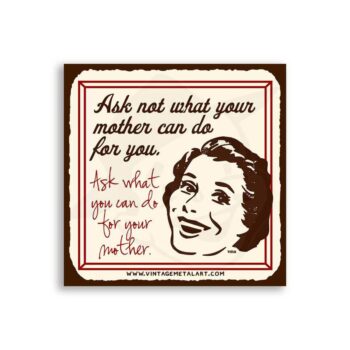 Ask Not What Your Mother Can Do Mini Vintage Tin Sign