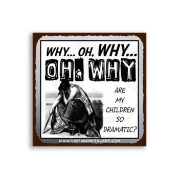 Why Are My Children So Dramatic Mini Vintage Tin Sign