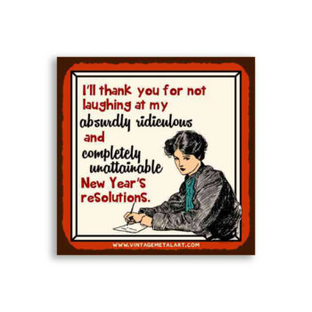 Absurdly Ridiculous Completely Unattainable New Year’s Resolution Mini Vintage Retro Tin Sign