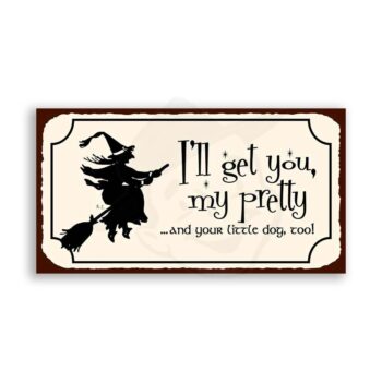 I’ll Get You My Pretty And Your Little Dog Too Vintage Metal Art Retro Tin Halloween Sign